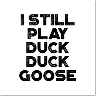 I Still Play Duck Duck Goose Funny Posters and Art